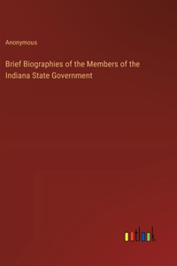 Brief Biographies of the Members of the Indiana State Government