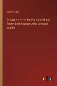 Concise History of the One Hundred and Twenty-Sixth Regiment, Ohio Volunteer Infantry