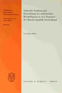 Sektorale Struktur Und Entwicklung Der Industriellen Beschaftigung in Den Regionen Der Bundesrepublik Deutschland