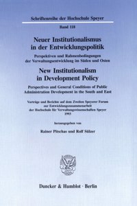 Neuer Institutionalismus in Der Entwicklungspolitik / New Institutionalism in Development Policy. Perspektiven Und Rahmenbedingungen Der Verwaltungsentwicklung Im Suden Und Osten