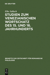 Studien Zum Venezianischen Wortschatz Des 15. Und 16. Jahrhunderts