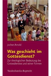 Was geschieht im Gottesdienst?