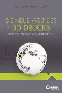 Die Neue Welt des 3D-Drucks, Deutsche Ausgabe von Fabricated