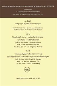 Teil 1: Titankatalysierte Hydroaluminierung Von Mono- Und Diolefinen. Teil 2: Titankatalysierte Isomerisierung Sekundärer Und Tertiärer Grignardverbindungen