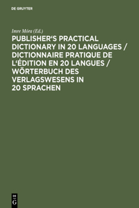 Publisher's Practical Dictionary in 20 Languages / Dictionnaire Pratique de l'Édition En 20 Langues / Wörterbuch Des Verlagswesens in 20 Sprachen