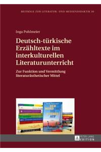 Deutsch-tuerkische Erzaehltexte im interkulturellen Literaturunterricht