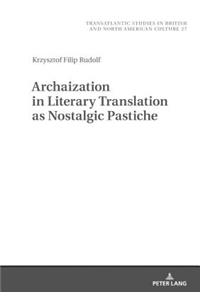 Archaization in Literary Translation as Nostalgic Pastiche