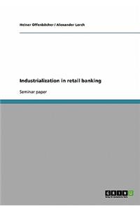 Industrialization in retail banking