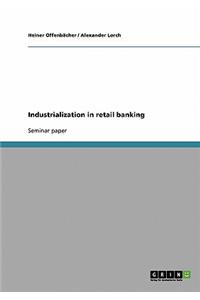 Industrialization in retail banking