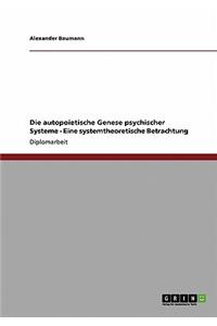 autopoietische Genese psychischer Systeme - Eine systemtheoretische Betrachtung