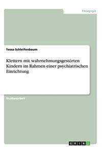 Klettern mit wahrnehmungsgestörten Kindern im Rahmen einer psychiatrischen Einrichtung