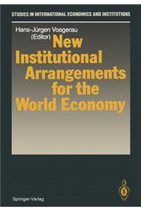 New Institutional Arrangements for the World Economy