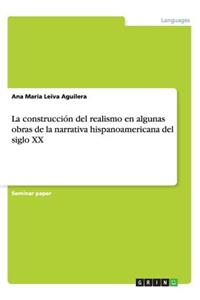 La construcción del realismo en algunas obras de la narrativa hispanoamericana del siglo XX