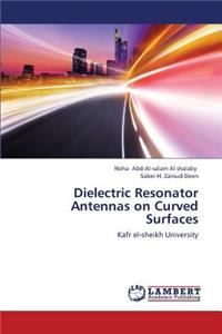 Dielectric Resonator Antennas on Curved Surfaces