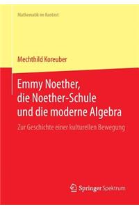 Emmy Noether, Die Noether-Schule Und Die Moderne Algebra