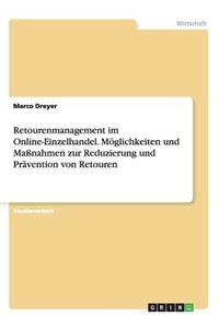 Retourenmanagement im Online-Einzelhandel. Möglichkeiten und Maßnahmen zur Reduzierung und Prävention von Retouren