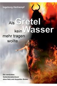 Als Gretel kein Wasser mehr tragen wollte
