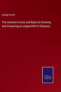 common Forms and Rules for Drawing and Answering an original Bill in Chancery