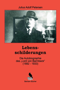 Lebensschilderungen: Die Autobiographie des "Lord von Barmbeck" (1882 - 1933)