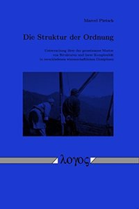Struktur Der Ordnung -- Untersuchung Uber Das Gemeinsame Muster Von Strukturen Und Ihrer Komplexitat in Verschiedenen Wissenschaftlichen Disziplinen