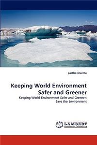 Keeping World Environment Safer and Greener