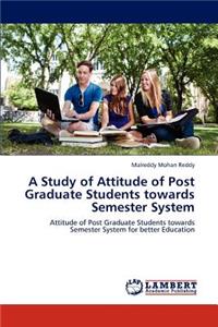 Study of Attitude of Post Graduate Students Towards Semester System