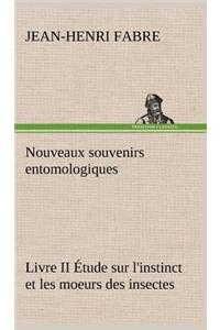 Nouveaux souvenirs entomologiques - Livre II Étude sur l'instinct et les moeurs des insectes