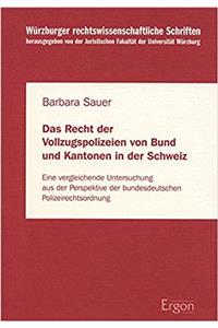 Recht Der Vollzugspolizeien Von Bund Und Kantonen in Der Schweiz: Eine Vergleichende Untersuchung Aus Der Perspektive Der Bundesdeutschen Polizeirechtsordnung