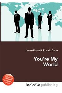 You're My World