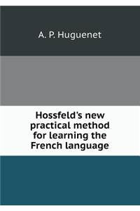 Hossfeld's New Practical Method for Learning the French Language