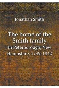 The Home of the Smith Family in Peterborough, New Hampshire. 1749-1842