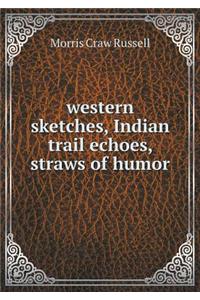 Western Sketches, Indian Trail Echoes, Straws of Humor