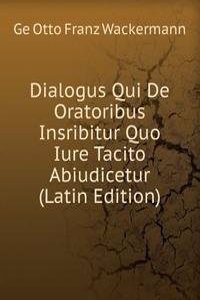 Dialogus Qui De Oratoribus Insribitur Quo Iure Tacito Abiudicetur (Latin Edition)