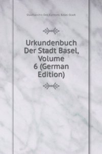 Urkundenbuch Der Stadt Basel, Volume 6 (German Edition)