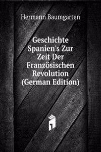 Geschichte Spanien's Zur Zeit Der Franzosischen Revolution (German Edition)