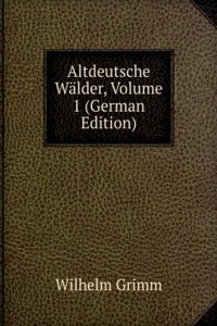 Altdeutsche Walder, Volume 1 (German Edition)