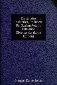 Dissertatio Diaetetica, De Diaeta Per Scalam Aetatis Humanae Observanda  (Latin Edition)
