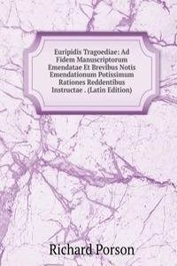 Euripidis Tragoediae: Ad Fidem Manuscriptorum Emendatae Et Brevibus Notis Emendationum Potissimum Rationes Reddentibus Instructae . (Latin Edition)
