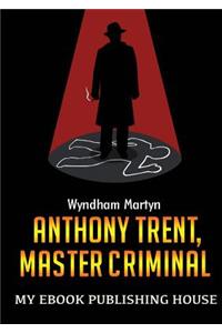 Anthony Trent, Master Criminal