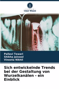 Sich entwickelnde Trends bei der Gestaltung von Wurzelkanälen - ein Einblick