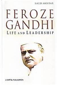 Feroze Gandhi - Life and Leadership