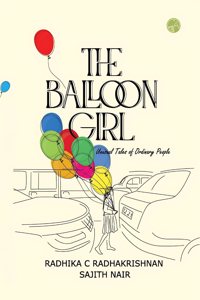 THE BALLOON GIRL : Unusual Tales of Ordinary People
