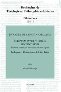 Durandi de Sancto Porciano Scriptum Super IV Libros Sententiarum. Prologus Et Distinctiones 1-3 Libri Primi