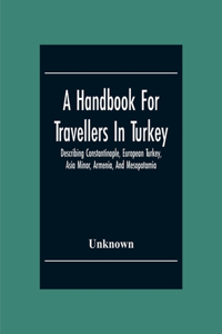 Handbook For Travellers In Turkey