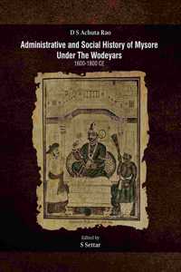 Administrative and Social History of Mysore Under The Wodeyars (1600-1800 CE)