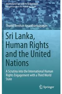 Sri Lanka, Human Rights and the United Nations: A Scrutiny Into the International Human Rights Engagement with a Third World State