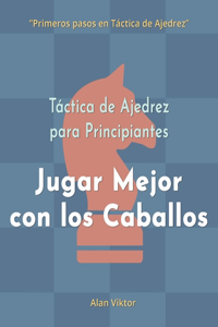 Táctica de Ajedrez para Principiantes, Jugar Mejor con los Caballos