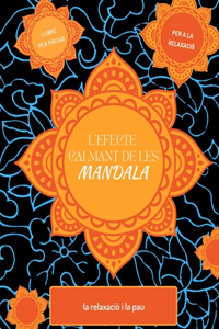 L'efecte calmant de les Mandales. Quadern per Pintar amb Mandales per Practicar Mindfulness