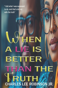When a Lie Is Better Than the Truth