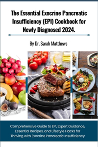 The Essential Exocrine Pancreatic Insufficiency (EPI) Cookbook for Newly Diagnosed 2024.